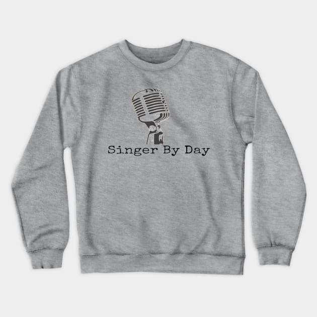 Singer By Day Microphone Vocalist Choir Crewneck Sweatshirt by Musician Gifts